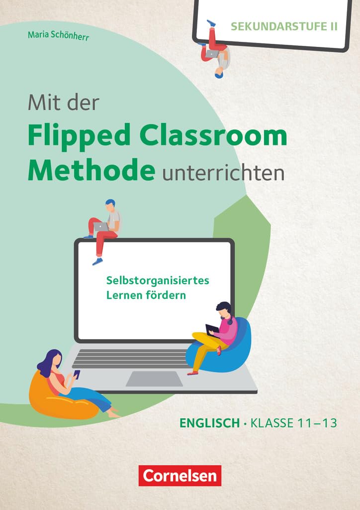 Mit der Flipped Classroom-Methode unterrichten - Selbstorganisiertes Lernen fördern - Englisch - Klasse 10-13 Education & Training