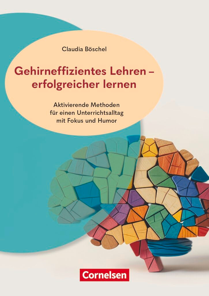 Gehirneffizientes Lehren - erfolgreicher lernen - Aktivierende Methoden für einen Unterrichtsalltag mit Fokus und Humor Learning & Reference