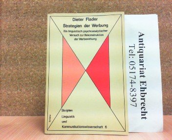 Strategien der Werbung. Ein linguistisch-psychoanalytischer Versuch zur Rekonstruktion der Werbewirkung Media & Communication
