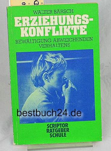 Scriptor Ratgeber Schule: Band 1 - Erziehungskonflikte: Bewältigung abweichenden Verhaltens Education & Training