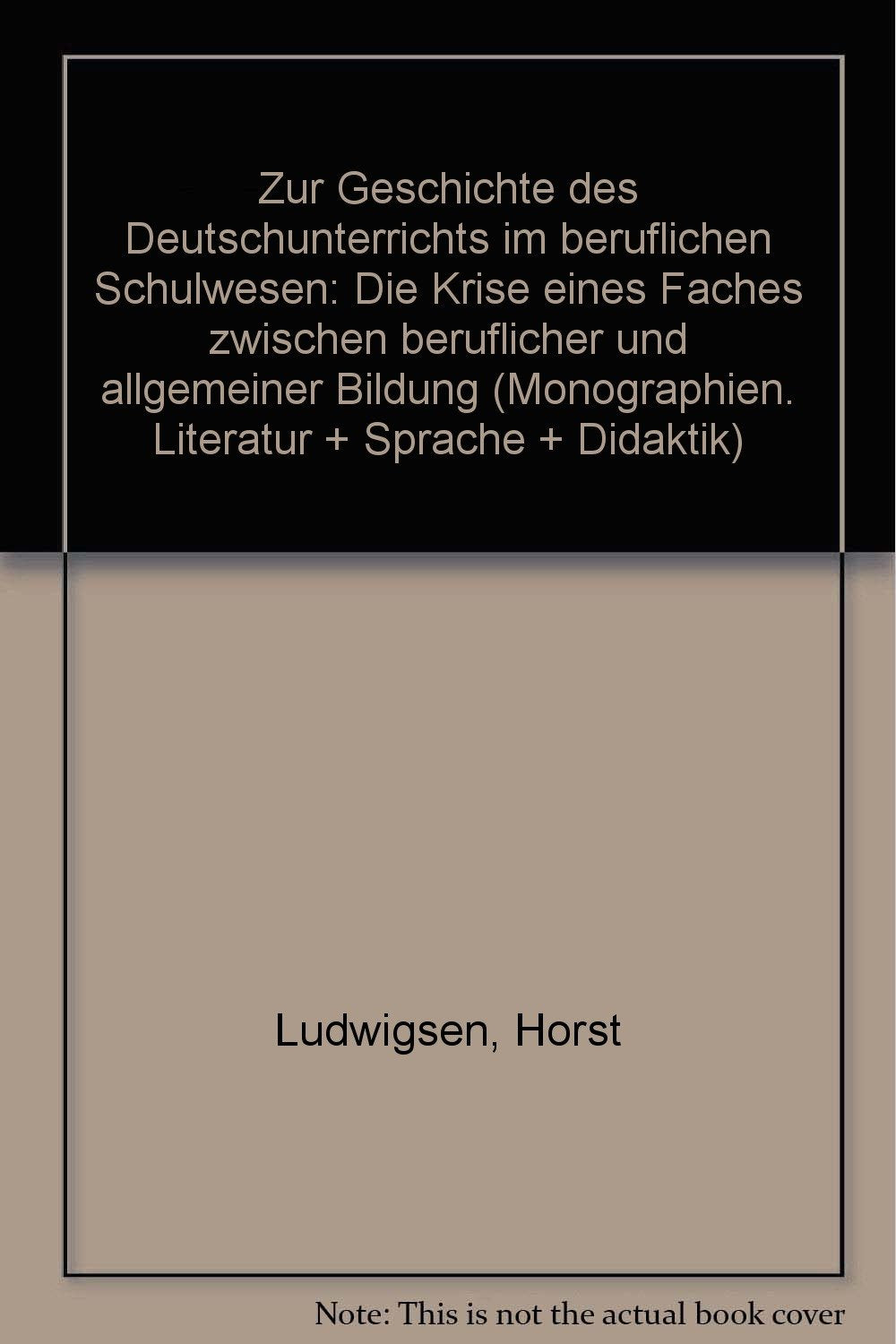 Zur Geschichte des Deutschunterrichts im beruflichen Schulwesen: Die Krise eines Faches zwischen beruflicher und allgemeiner Bildung (Monographien Literatur + Sprache + Didaktik) (German Edition) book