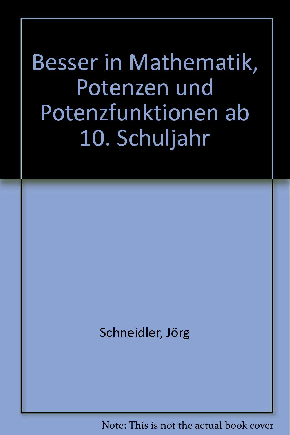 Besser in Mathematik, Potenzen und Potenzfunktionen ab 10. Schuljahr Learning & Reference