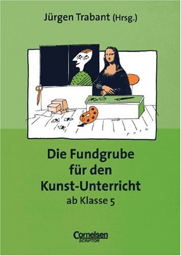 Fundgrube - Sekundarstufe I und II: Die Fundgrube für den Kunst-Unterricht ab Klasse 5 - Bisherige Ausgabe: Das Nachschlagewerk für jeden Tag Professional & Reference Books