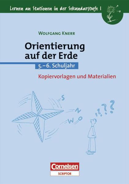 Lernen an Stationen in der Sekundarstufe I - Bisherige Ausgabe: Lernen an Stationen in der Sekundarstufe I, Kopiervorlagen und Materialien, Orientierung auf der Erde Education & Training