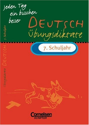 Jeden Tag ein bisschen besser, Deutsch, Übungsdiktate 7. Schuljahr, neue Rechtschreibung Learning & Reference