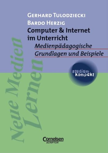 studium kompakt - Pädagogik: Computer & Internet im Unterricht: Medienpädagogische Grundlagen und Beispiele. Studienbuch Education & Training