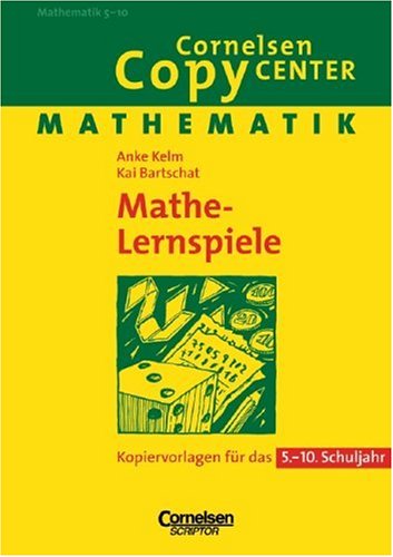 Cornelsen Copy Center: Mathe-Lernspiele: Mathematik für das 5.-10. Schuljahr. Kopiervorlagen Learning & Reference