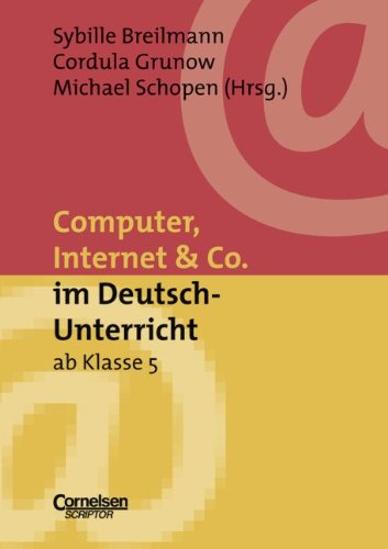 Neue Medien im Fachunterricht: Computer, Internet & Co. im Deutsch-Unterricht ab Klasse 5 Media & Communication