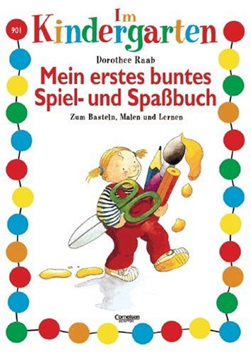 Dorothee Raab - Im Kindergarten: Im Kindergarten, Mein erstes buntes Spielbuch und Spaßbuch Study Guides