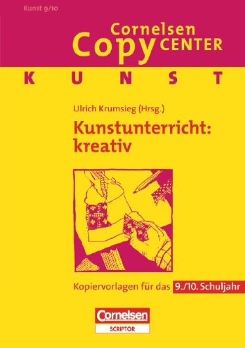 Cornelsen Copy Center: Kunstunterricht: kreativ: Kunst für das 9./10. Schuljahr. Kopiervorlagen Learning & Reference
