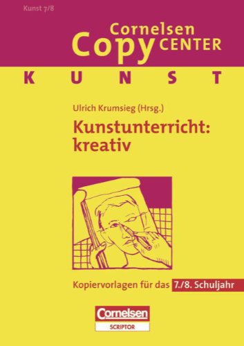 Cornelsen Copy Center: Kunstunterricht: kreativ: Kunst für das 7./8. Schuljahr. Kopiervorlagen Learning & Reference