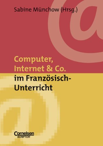 Neue Medien im Fachunterricht: Praxishilfen: Computer, Internet & Co. im Französisch-Unterricht Media & Communication