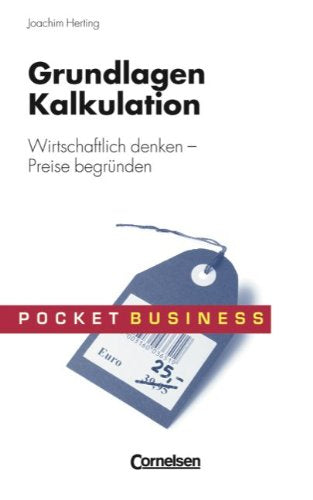 Pocket Business: Grundlagen Kalkulation: Wirtschaftlich denken - Preise begründen Business, Finance & Career
