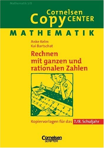 Cornelsen Copy Center: Rechnen mit ganzen und rationalen Zahlen: Mathematik für das 7./8. Schuljahr. Kopiervorlagen Learning & Reference