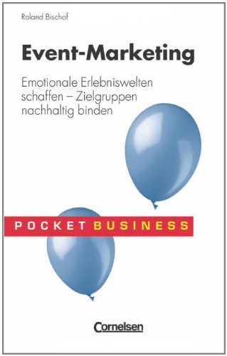 Pocket Business: Event Marketing: Emotionale Erlebniswelten schaffen - Zielgruppen nachhaltig binden Business, Finance & Career