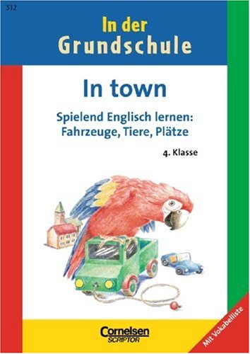 4. Schuljahr - In town: Band 312 - Spielend Englisch lernen: Fahrzeuge, Tiere, Plätze. Arbeitsheft Study Guides