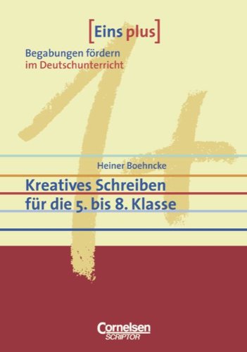 Eins plus - Begabungen fördern im Deutschunterricht der Sekundarstufe I: Kreatives Schreiben für die 5. bis 8. Klasse Education & Training