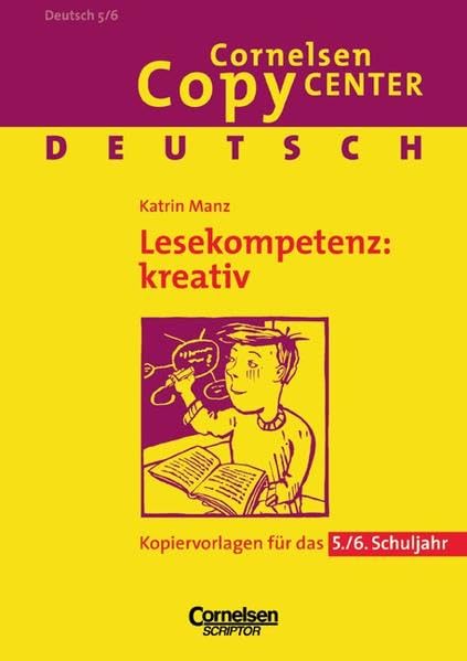 Cornelsen Copy Center: Lesekompetenz: kreativ: Deutsch für das 5./6. Schuljahr. Kopiervorlagen Learning & Reference