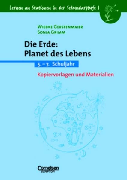 Lernen an Stationen in der Sekundarstufe I - Bisherige Ausgabe: Die Erde: Planet des Lebens: 5.-7. Schuljahr. Kopiervorlagen und Materialien Learning & Reference