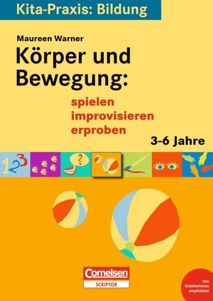 Kita-Praxis: Bildung: Körper und Bewegung: spielen, improvisieren, erproben: 3 bis 6 Jahre Education & Training