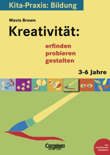 Kita-Praxis: Bildung: Kreativität: erfinden, probieren, gestalten: 3 bis 6 Jahre Hobbies & Crafts