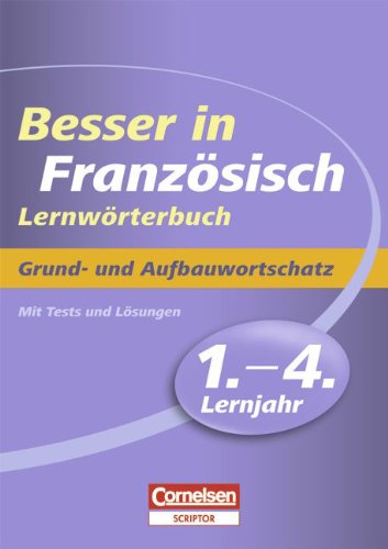 Besser in der Sekundarstufe I - Französisch - Lernwörterbuch: 1.-4. Lernjahr - Grund- und Aufbauwortschatz: Lernwörterbuch mit Tests und Lösungen Study Guides