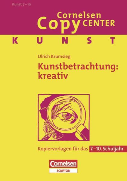 Cornelsen Copy Center: Kunstbetrachtung: kreativ: Kunst für das 7.-10. Schuljahr. Kopiervorlagen Learning & Reference