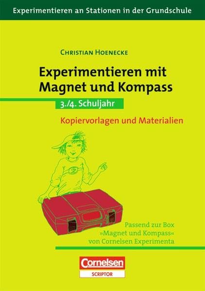 Experimentieren an Stationen in der Grundschule: Experimentieren mit Magnet und Kompass: 3./4. Schuljahr. Kopiervorlagen und Materialien Learning & Reference