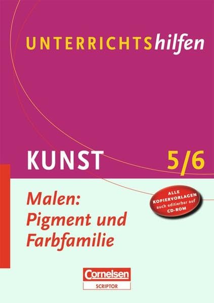Unterrichtshilfen - Kunst: Malen: Pigment und Farbfamilie: 5./6. Schuljahr. Verlaufsplanungen und Kopiervorlagen mit CD-ROM Learning & Reference