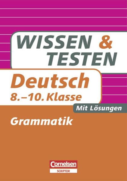 Wissen und Testen - Deutsch: 8.-10. Schuljahr - Grammatik: Buch mit Lösungen Business, Finance & Career