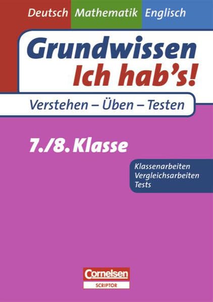 Grundwissen - Ich hab's! - Deutsch - Mathematik - Englisch: 7./8. Schuljahr - Übungsbuch für Vergleichs- und Klassenarbeiten sowie Tests: Mit Lösungsteil Study Guides