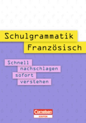 Schulgrammatik: Französisch: Schnell nachschlagen - sofort verstehen. Nachschlagewerk: Schnell nachschlagen - sofort verstehen. Mit Verzeichnis grammatischer Fachbegriffe und Stichwortverzeichnis Foreign Languages ​​& Dictionaries
