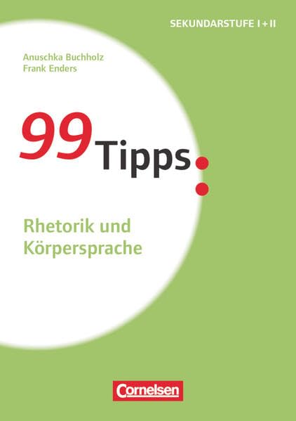 99 Tipps - Praxis-Ratgeber Schule für die Sekundarstufe I und II: Rhetorik und Körpersprache - Buch Learning & Reference