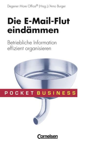 Pocket Business: Die E-Mail-Flut eindämmen: Betriebliche Information effizient organisieren Business, Finance & Career