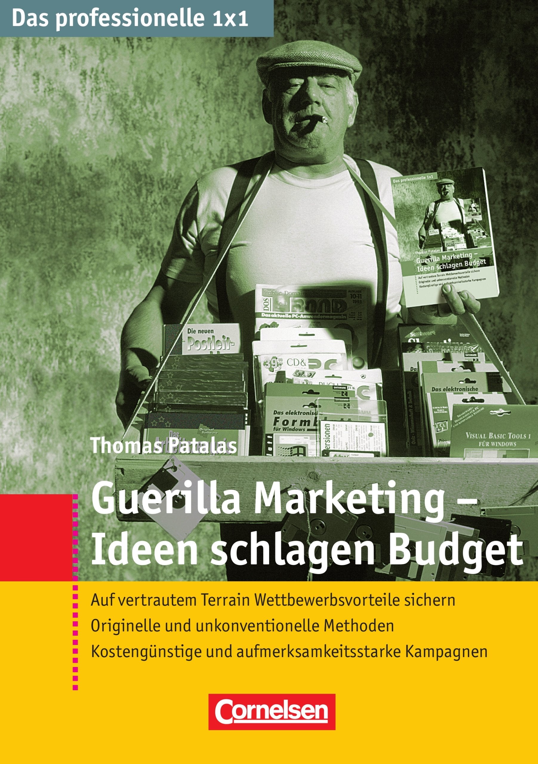 Das professionelle 1 x 1: Guerilla-Marketing - Ideen schlagen Budget: Auf vertrautem Terrain Wettbewerbsvorteile sichern. Business, Finance & Career