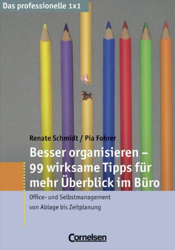 Das professionelle 1 x 1: Besser organisieren - 99 Tipps für mehr Überblick im Büro: Office- und Selbstmanagement von Ablage bis Zeitplanung Business, Finance & Career