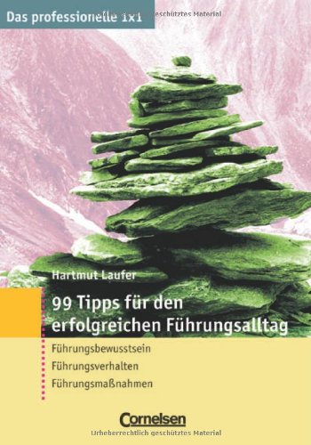 Das professionelle 1 x 1: 99 Tipps für den erfolgreichen Führungsalltag: Führungsbewusstsein - Führungsverhalten - Führungsmaßnahmen Business, Finance & Career