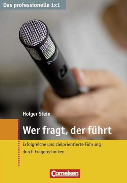 Das professionelle 1 x 1: Wer fragt, der führt: Erfolgreiche und zielorientierte Führung durch Fragetechniken Business, Finance & Career