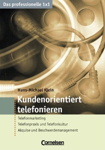 Das professionelle 1 x 1: Kundenorientiert telefonieren Business, Finance & Career
