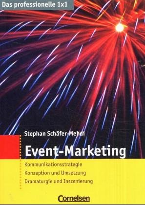 Das professionelle 1 x 1: Event-Marketing: Kommunikationsstrategie - Konzeption und Umsetzung - Dramaturgie und Inszenierung Business, Finance & Career