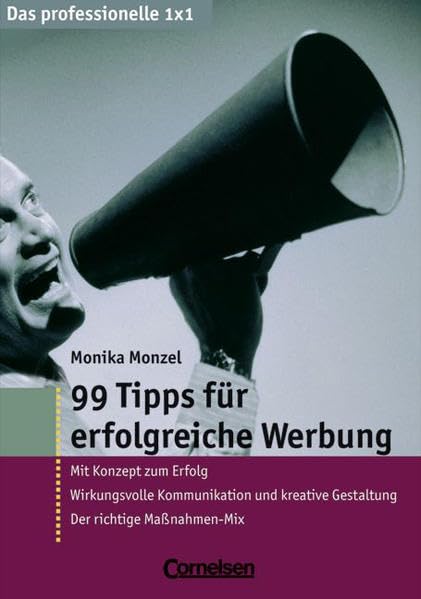 Das professionelle 1 x 1: 99 Tipps für erfolgreiche Werbung Business, Finance & Career