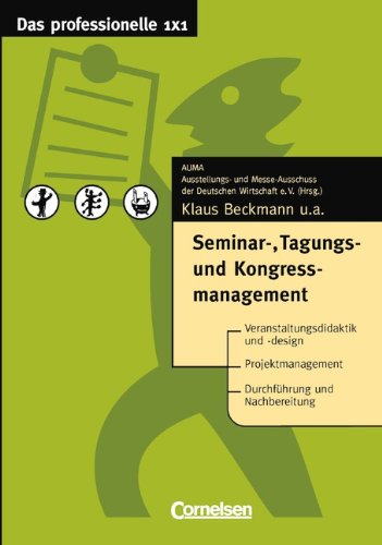 Das professionelle 1 x 1: Seminar-, Tagungs- und Kongressmanagement Business, Finance & Career