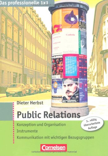 Das professionelle 1 x 1: Public Relations: Konzeption und Organisation - Instrumente - Kommunikation mit wichtigen Bezugsgruppen Media & Communication