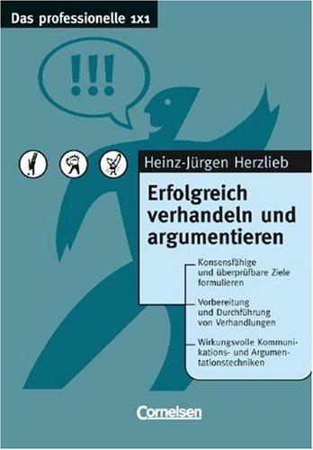Das professionelle 1 x 1: Erfolgreich verhandeln und argumentieren Business, Finance & Career