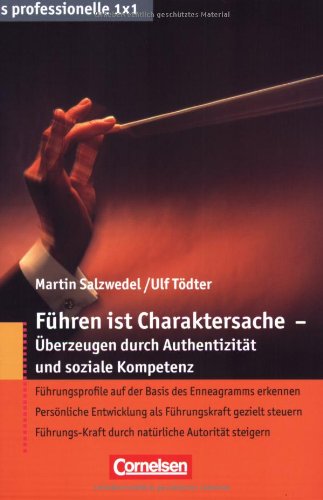 Das professionelle 1 x 1: Führen ist Charaktersache - Überzeugen durch Authentizität und soziale Kompetenz Business, Finance & Career