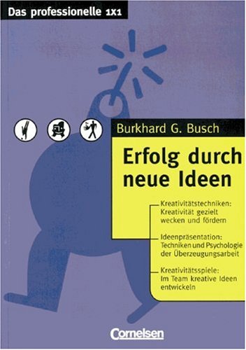Das professionelle 1 x 1: Erfolg durch neue Ideen Business, Finance & Career