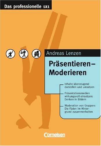 Das professionelle 1 x 1: Präsentieren - Moderieren Business, Finance & Career