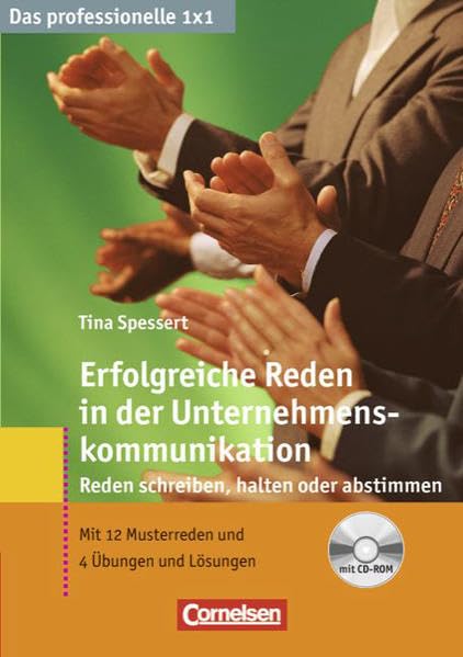 Das professionelle 1 x 1: Erfolgreiche Reden in der Unternehmenskommunikation: Reden schreiben, halten oder abstimmen. Buch. Mit CD-ROM, 12 Musterreden und 4 Übungen mit Lösungen Business, Finance & Career