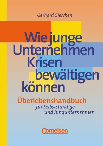 Handbücher Unternehmenspraxis: Wie junge Unternehmen Krisen bewältigen können: Überlebenshandbuch für Selbstständige und Jungunternehmer. Buch Law