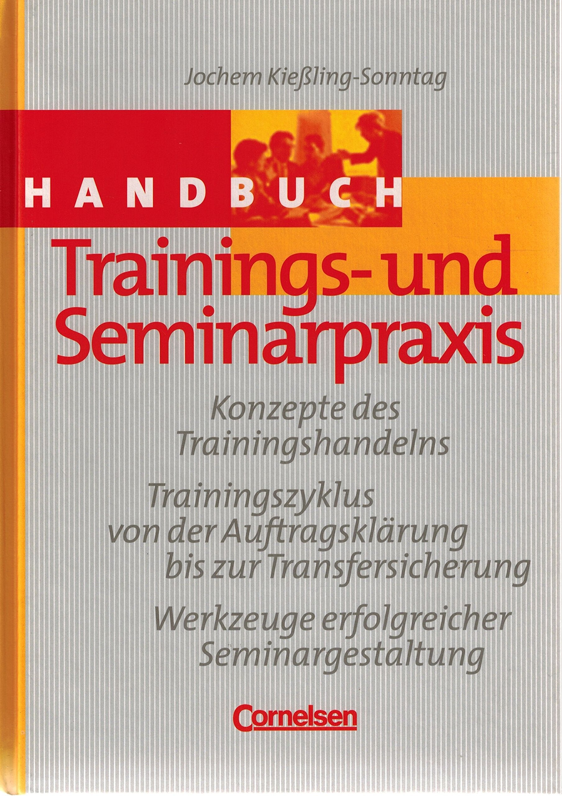 Handbücher Unternehmenspraxis: Handbuch Trainings- und Seminarpraxis: Konzepte des Trainingshandelns - Trainingszyklus von der Auftragsklärung bis zur ... Werkzeuge erfolgreicher Seminargestaltung Law
